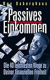 Passives Einkommen: Die 40 leichtesten Wege zu Deiner Finanziellen Freiheit